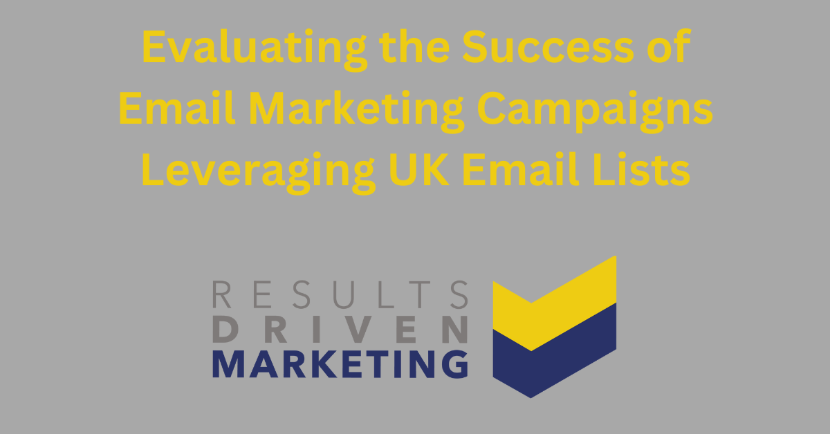Evaluating the success of email marketing campaigns leveraging uk mailing lists