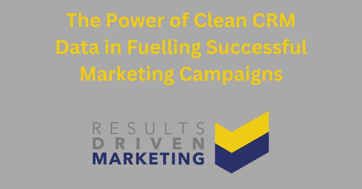 The Power of Clean CRM Data in Fuelling Successful Marketing Campaigns