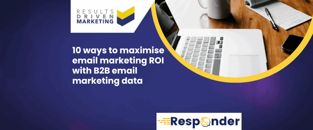 10 Ways to Maximise Email Marketing ROI with B2B Email Marketing Data