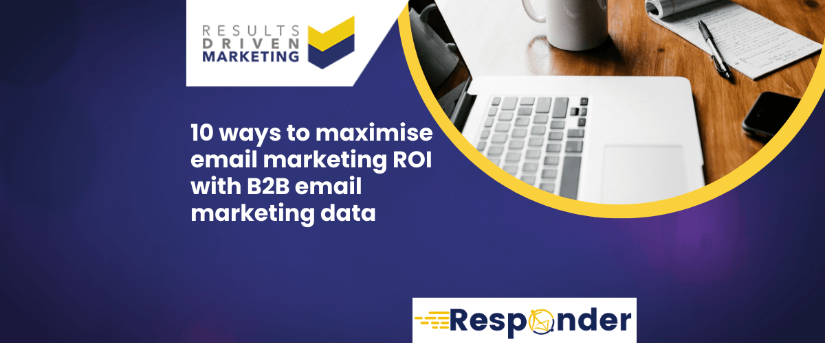 10 Ways to Maximise Email Marketing ROI with B2B Email Marketing Data