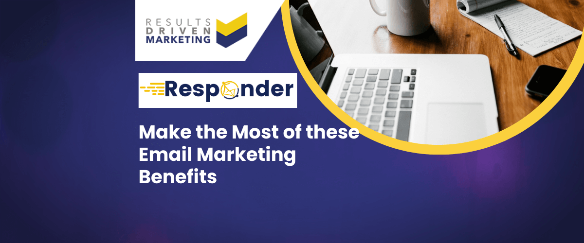 Make the Most of these Email Marketing Benefits