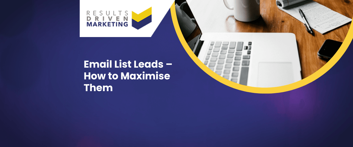 Email List Leads – How to Maximise Them