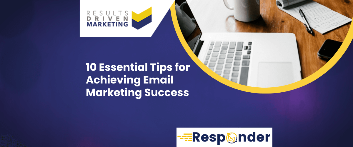 10 Essential Tips for Achieving Email Marketing Success