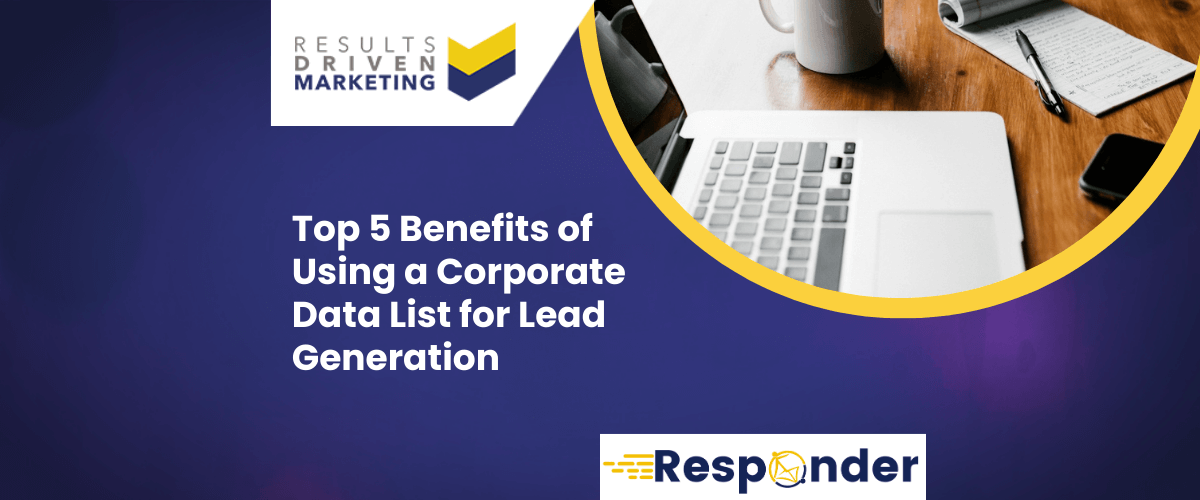 Top 5 Benefits of Using a Corporate Data List for Lead Generation