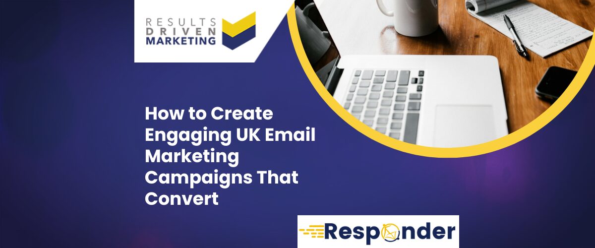 How to Create Engaging UK Email Marketing Campaigns That Convert