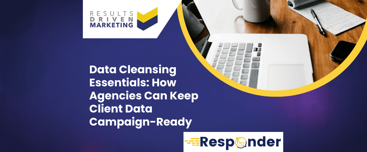 Data Cleansing Essentials: How Agencies Can Keep Client Data Campaign-Ready