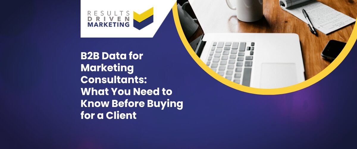 B2B Data for Marketing Consultants: What You Need to Know Before Buying for a Client