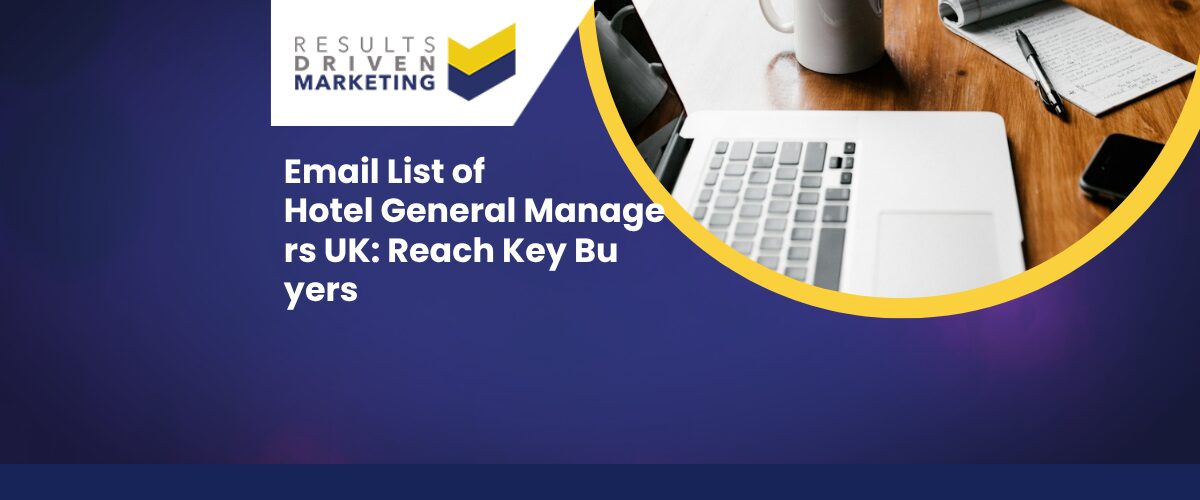 Email List of Hotel General Managers UK: Reach Key Buyers