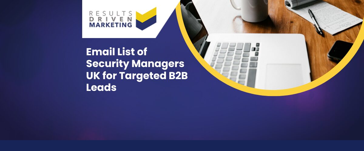 Email List of Security Managers UK for Targeted B2B Leads