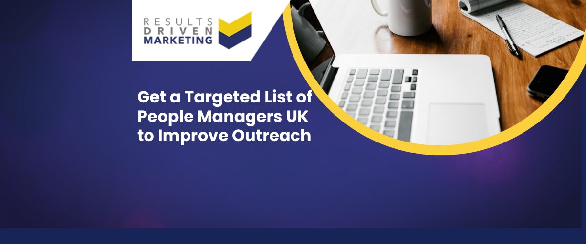 Get a Targeted List of People Managers UK to Improve Outreach