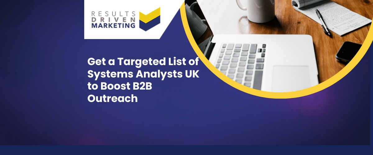 Get a Targeted List of Systems Analysts UK to Boost B2B Outreach