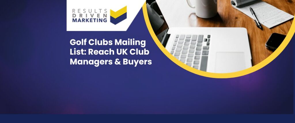 Golf Clubs Mailing List: Reach UK Club Managers & Buyers