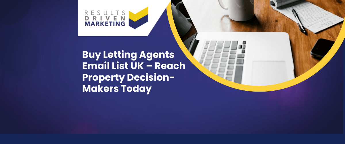 Buy Letting Agents Email List UK – Reach Property Decision-Makers Today