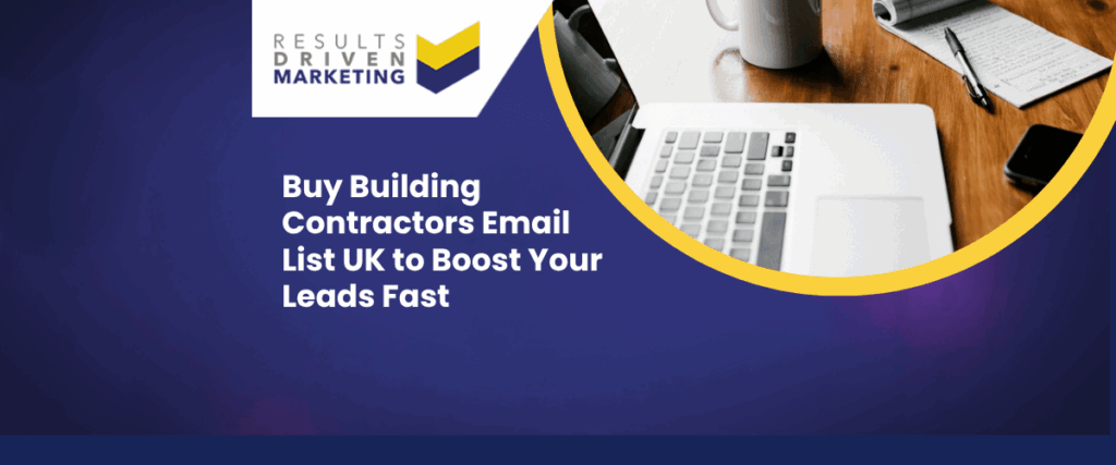 Buy Building Contractors Email List UK to Boost Your Leads Fast