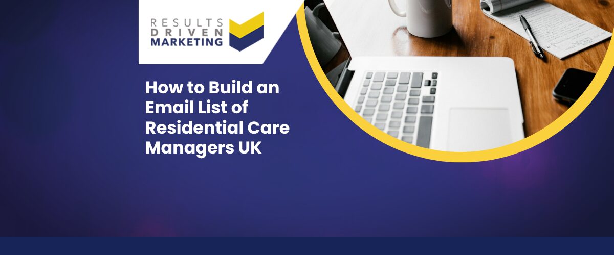 How to Build an Email List of Residential Care Managers UK