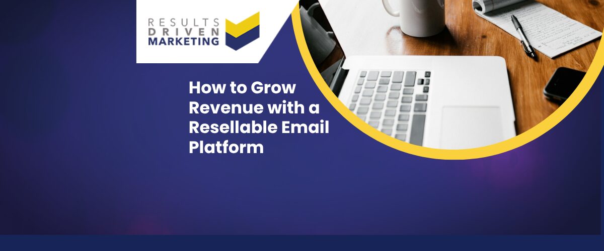 How to Grow Revenue with a Resellable Email Platform