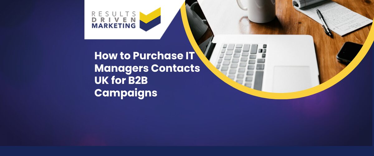 How to Purchase IT Managers Contacts UK for B2B Campaigns