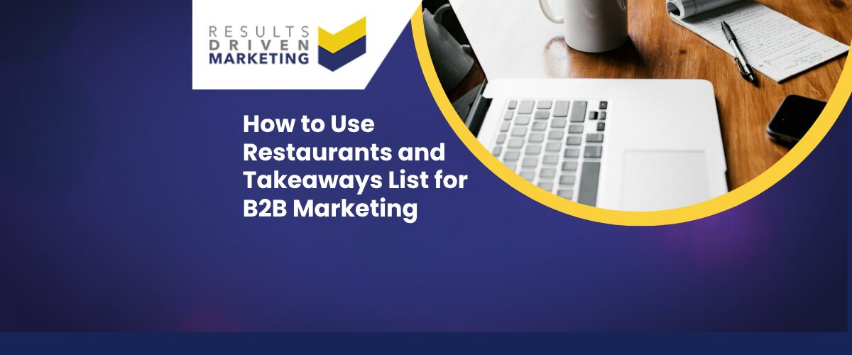 How to Use Restaurants and Takeaways List for B2B Marketing