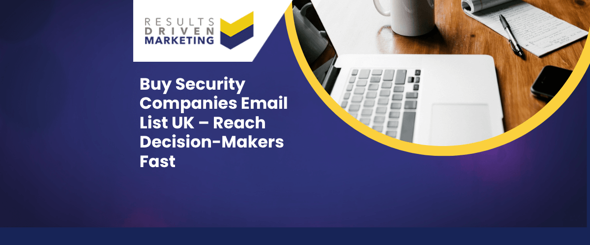Buy Security Companies Email List UK – Reach Decision-Makers Fast
