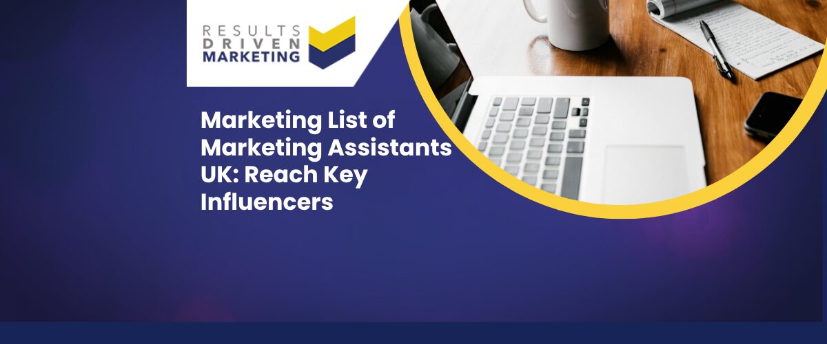 Marketing List of Marketing Assistants UK: Reach Key Influencers