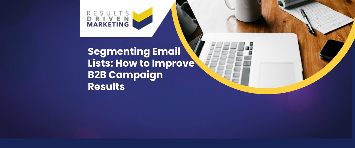 Segmenting Email Lists: How to Improve B2B Campaign Results