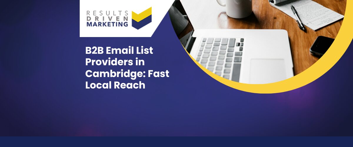 B2B Email List Providers in Cambridge: Fast Local Reach