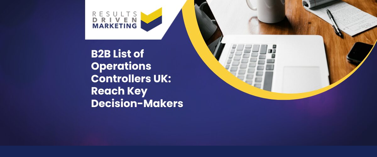 B2B List of Operations Controllers UK: Reach Key Decision-Makers