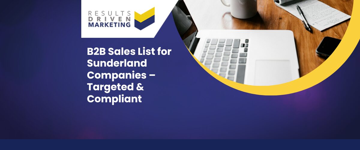 B2B Sales List for Sunderland Companies – Targeted & Compliant