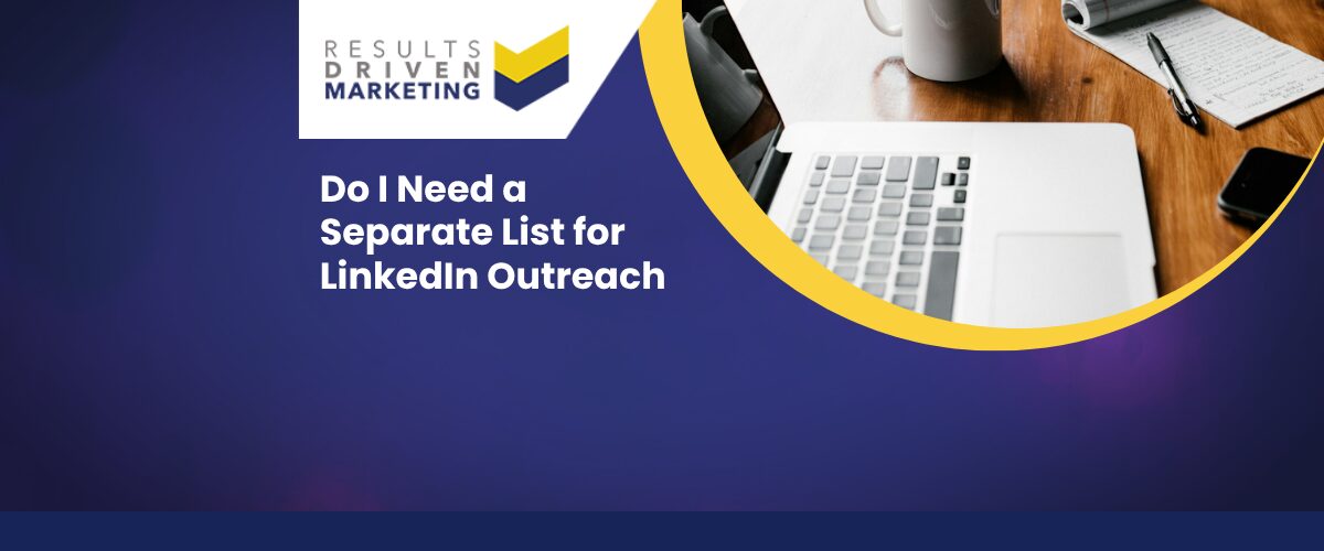 Do I Need a Separate List for LinkedIn Outreach
