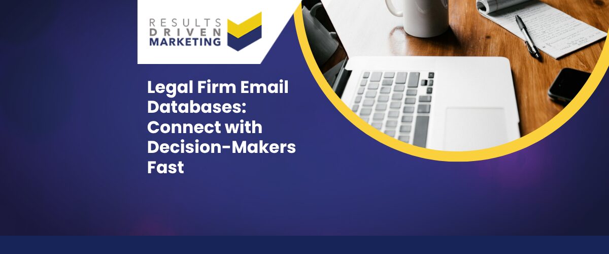 Legal Firm Email Databases: Connect with Decision-Makers Fast