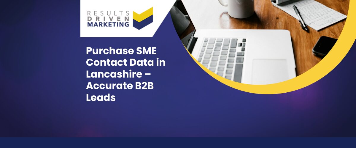 Purchase SME Contact Data in Lancashire – Accurate B2B Leads