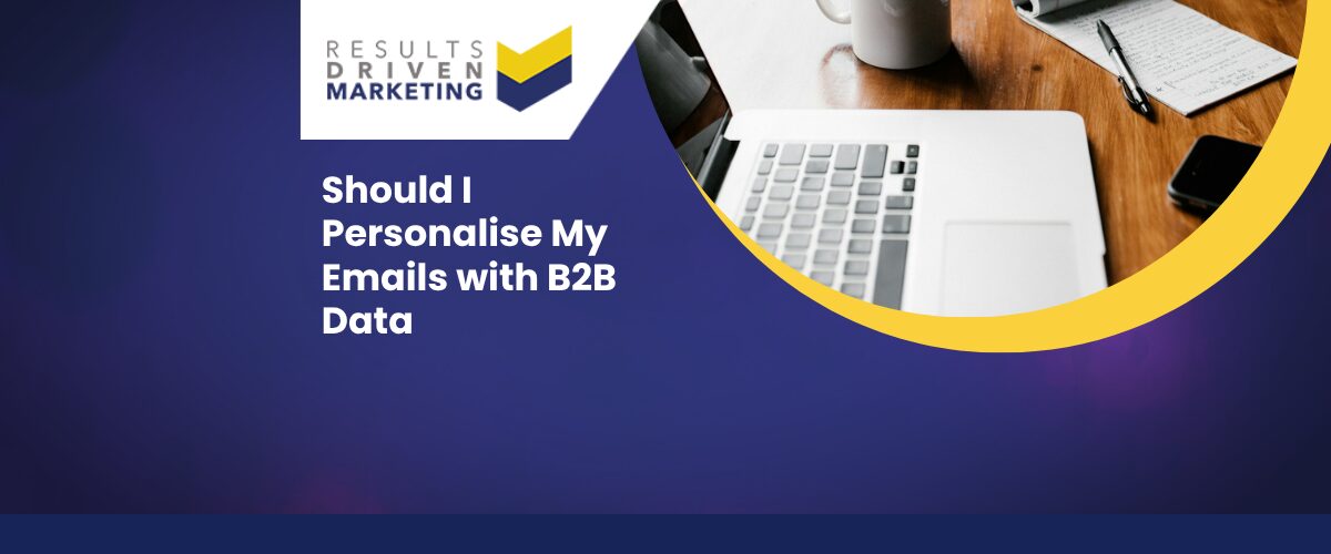 Should I Personalise My Emails with B2B Data