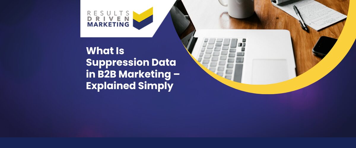 What Is Suppression Data in B2B Marketing – Explained Simply