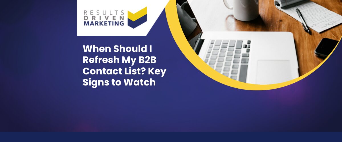 When Should I Refresh My B2B Contact List? Key Signs to Watch