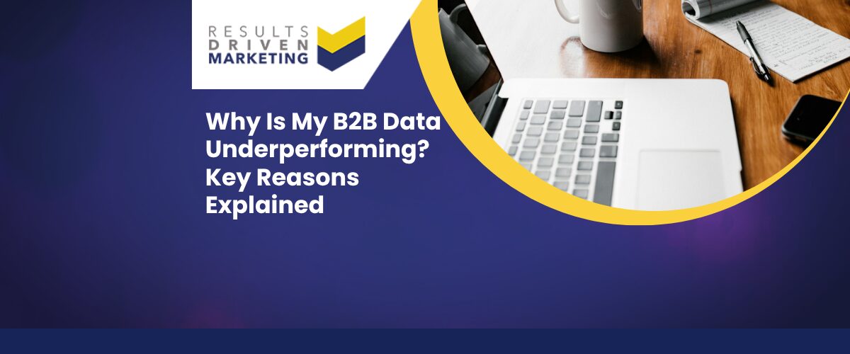 Why Is My B2B Data Underperforming? Key Reasons Explained
