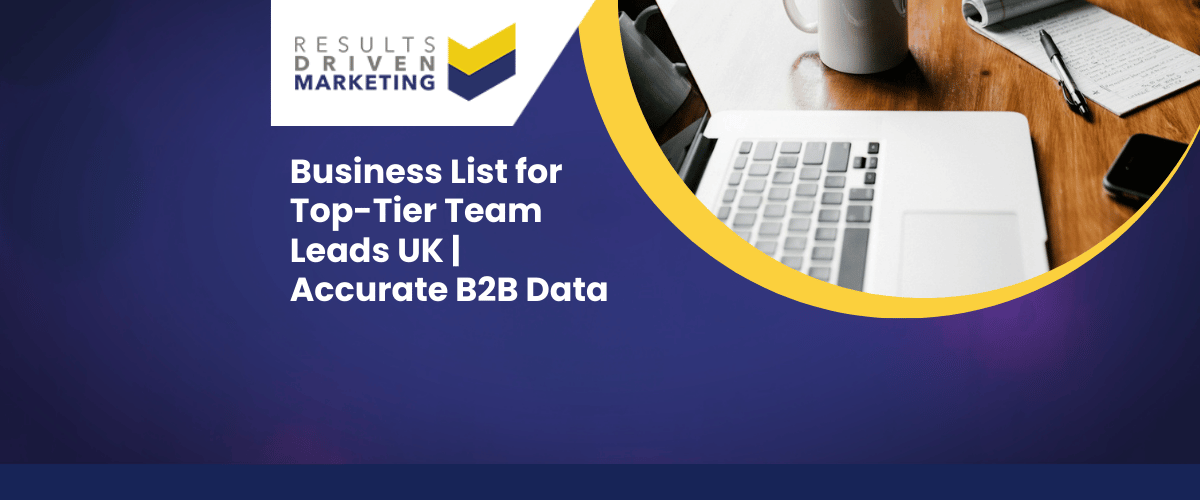 Business List for Top-Tier Team Leads UK | Accurate B2B Data