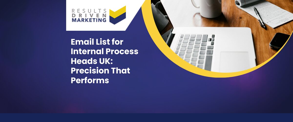 Email List for Internal Process Heads UK: Precision That Performs