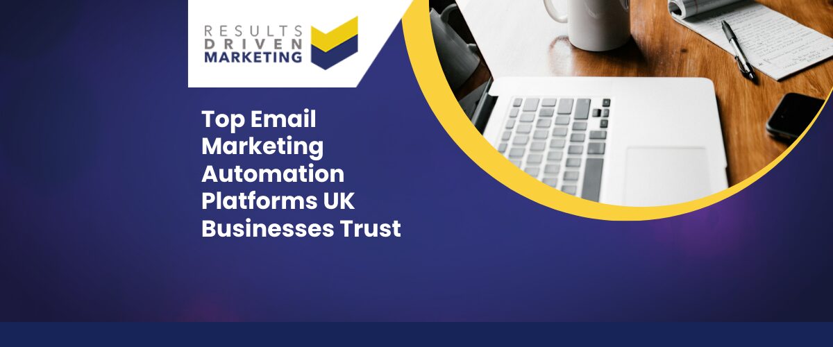 Top Email Marketing Automation Platforms UK Businesses Trust