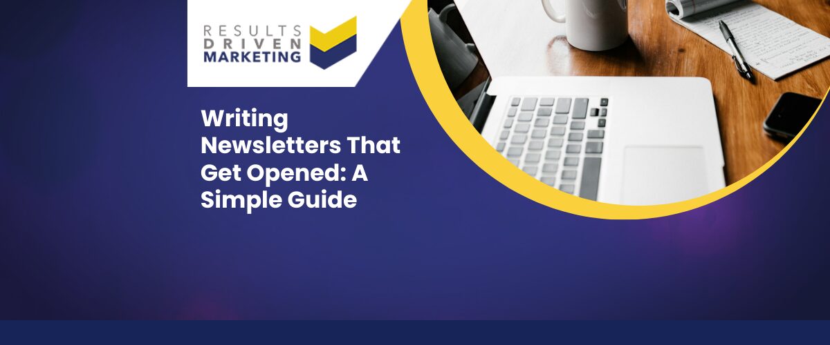 Writing Newsletters That Get Opened: A Simple Guide