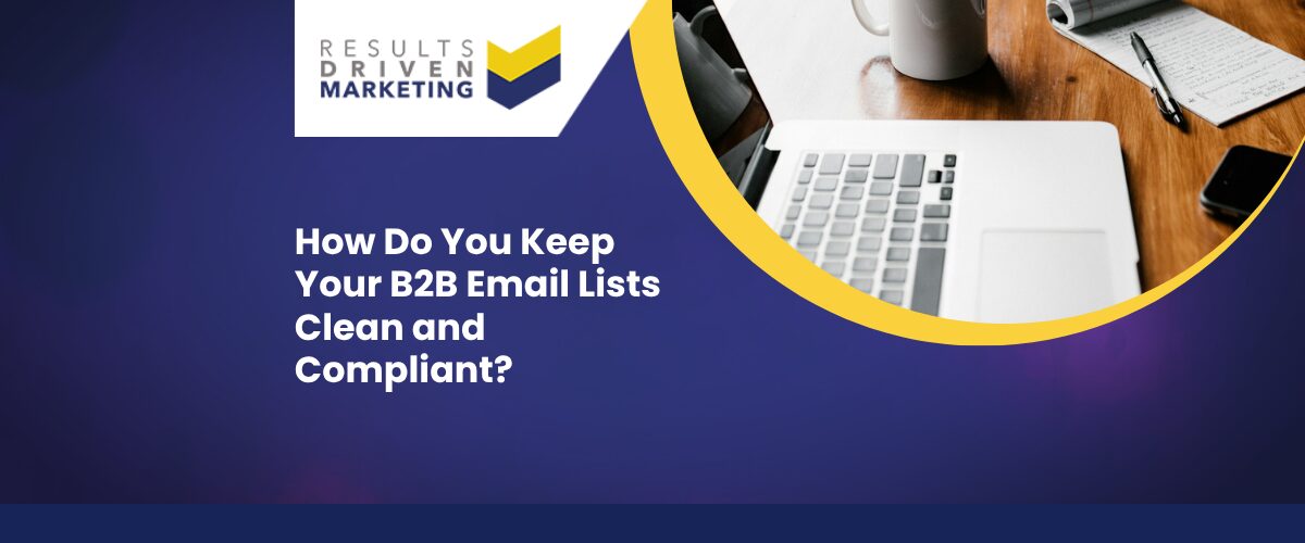 How Do You Keep Your B2B Email Lists Clean and Compliant?