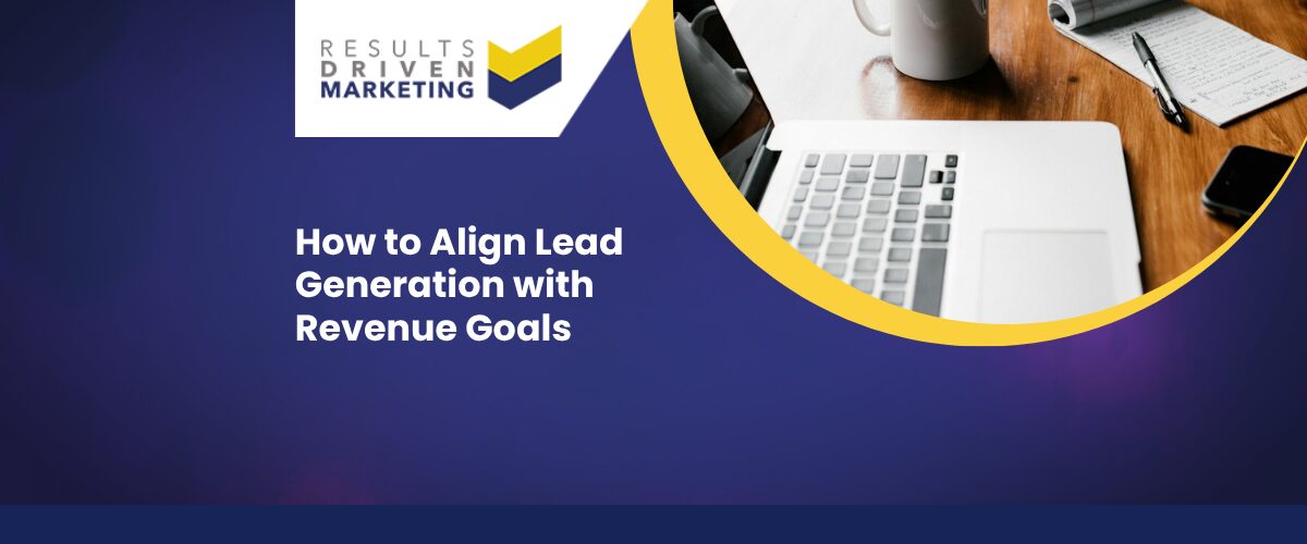 How to Align Lead Generation with Revenue Goals