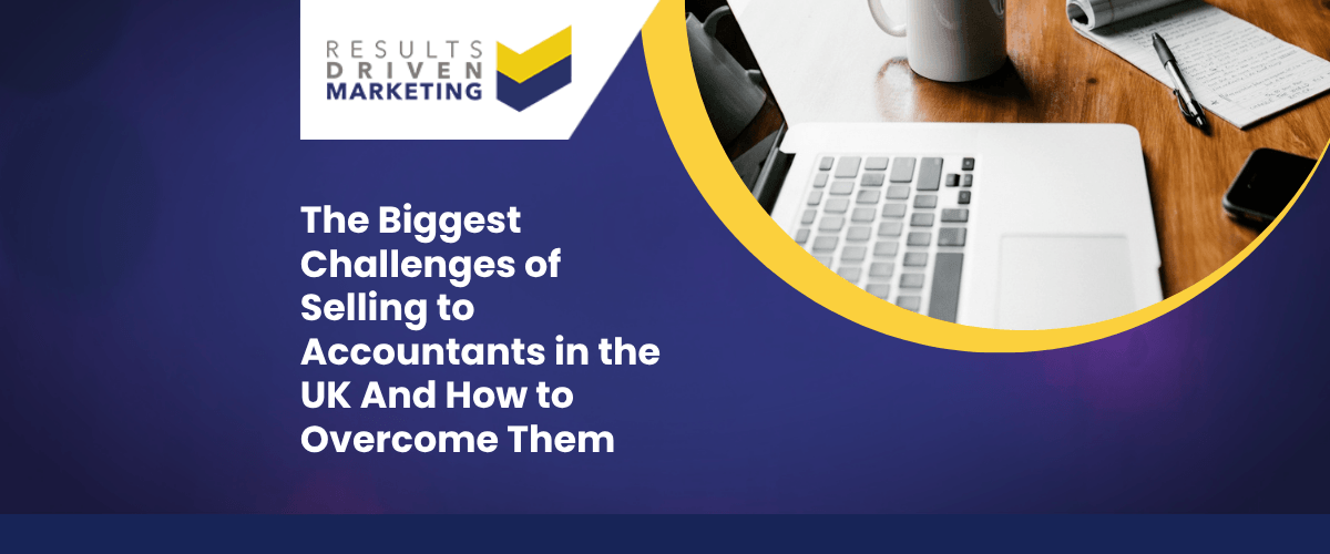The Biggest Challenges of Selling to Accountants in the UK And How to Overcome Them