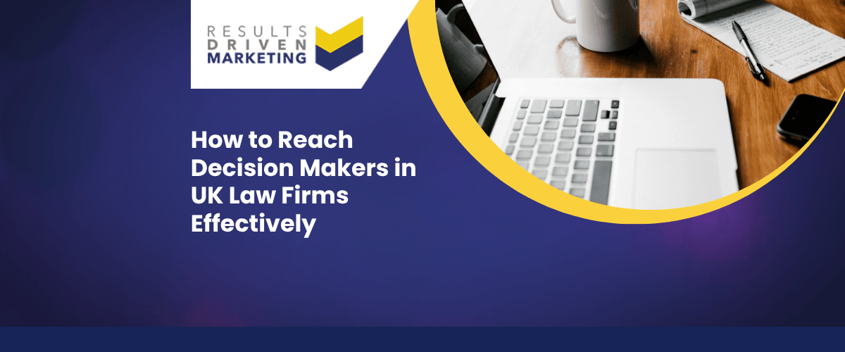 How to Reach Decision Makers in UK Law Firms Effectively