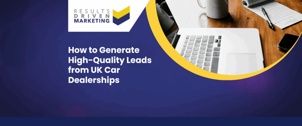 How to Generate High-Quality Leads from UK Car Dealerships