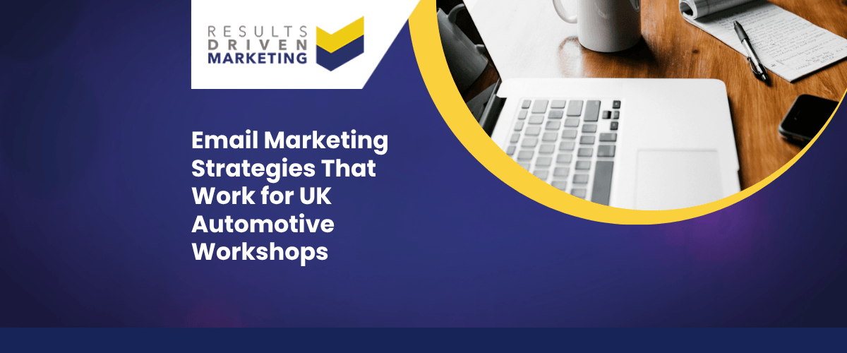 Email Marketing Strategies That Work for UK Automotive Workshops