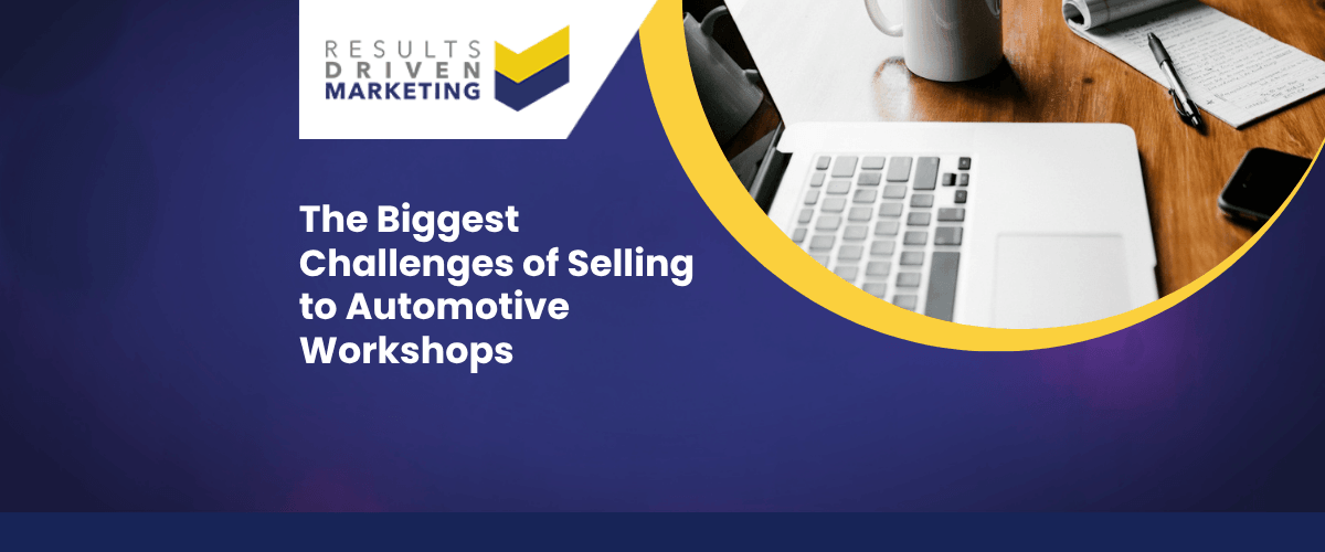 The Biggest Challenges of Selling to Automotive Workshops in the UK
