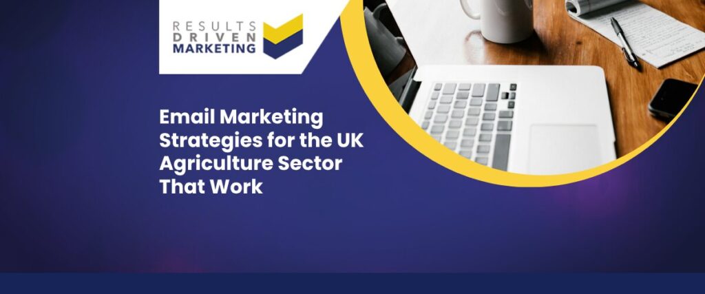Email Marketing Strategies for the UK Agriculture Sector That Work