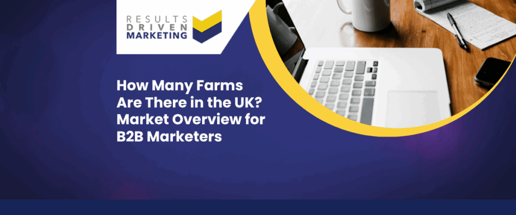 How Many Farms Are There in the UK? Market Overview for B2B Marketers