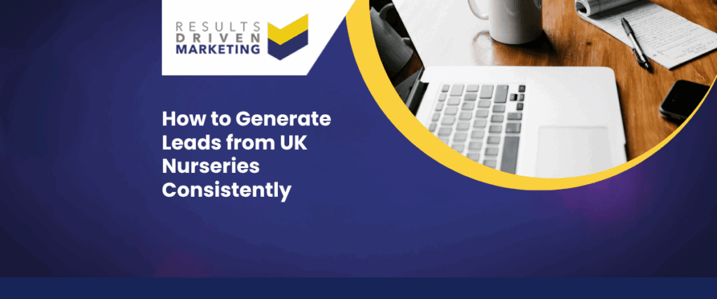 How to Generate Leads from UK Nurseries Consistently