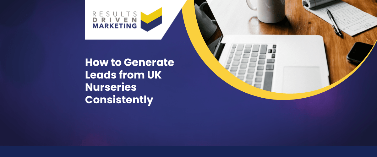 How to Generate Leads from UK Nurseries Consistently